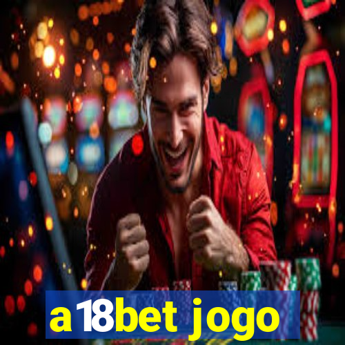 a18bet jogo